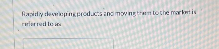 Rapidly developing products and moving them to