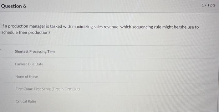 Question 6 1/1 pts If a production manager is