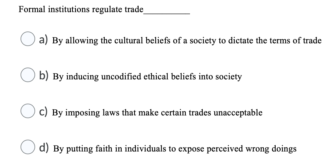 Formal institutions regulate trade a) By allowing