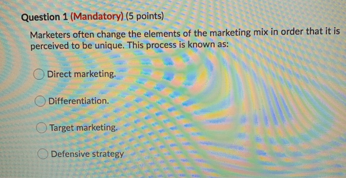 Question 1 (Mandatory) (5 points) Marketers often