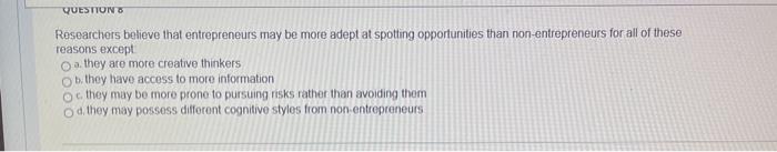QUESTIONS Researchers believe that entrepreneurs