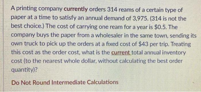 A printing company currently orders 314 reams of