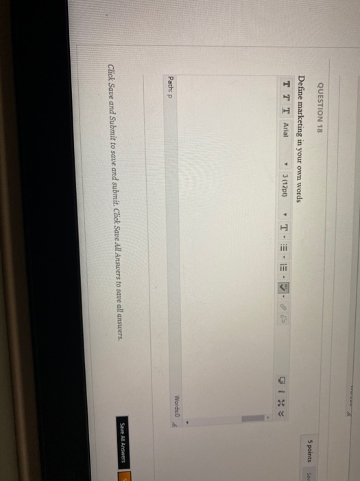 QUESTION 18 S points S Define marketing in your