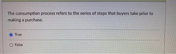 The consumption process refers to the series of
