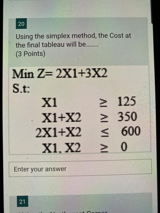 20 Using the simplex method, the Cost at the