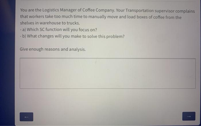 You are the Logistics Manager of Coffee Company.