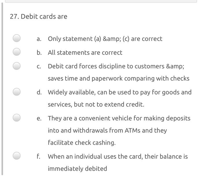 27. Debit cards are a. Only statement (a) & (c)
