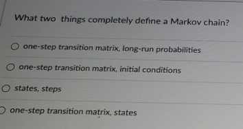 What two things completely define a Markov chain?