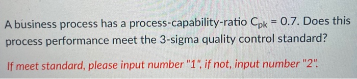 A business process has a process-capability-ratio
