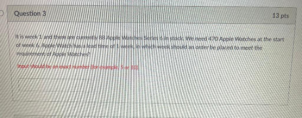 Question 3 13 pts It is week 1 and there are