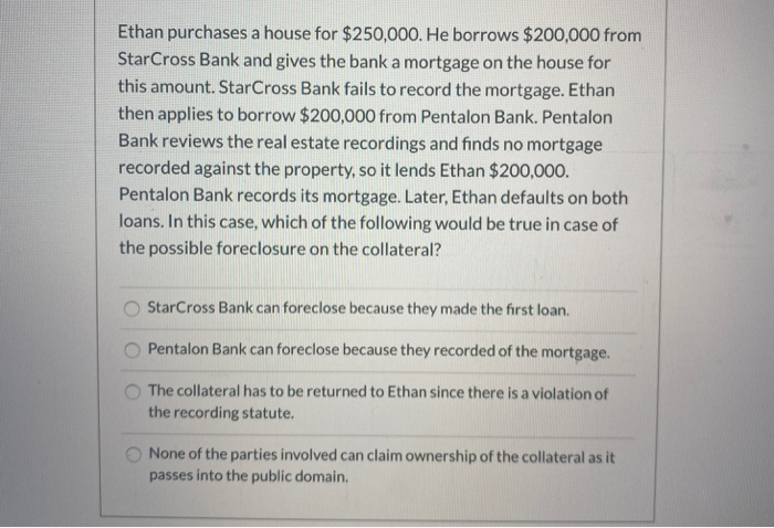 Ethan purchases a house for $250,000. He borrows