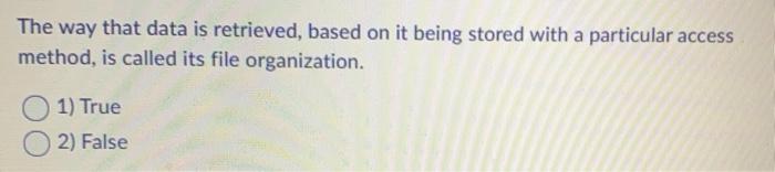 The way that data is retrieved, based on it being