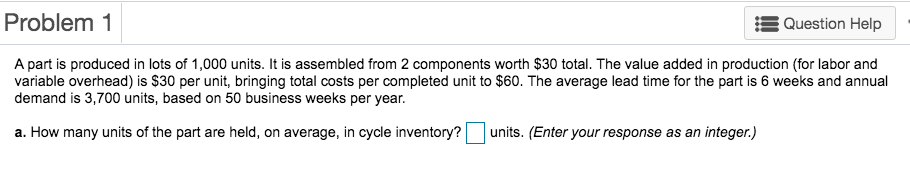 Problem 1 Question Help A part is produced in