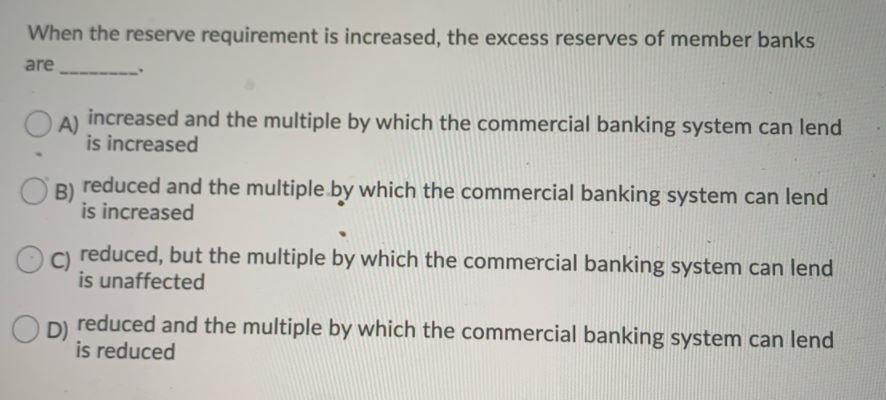 When the reserve requirement is increased, the