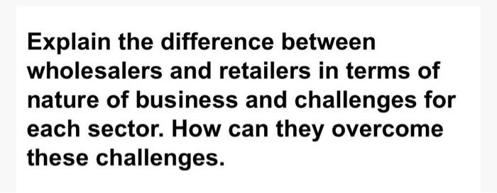 Explain the difference between wholesalers and