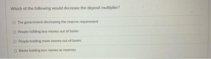 Which of the following would decrease the deposit