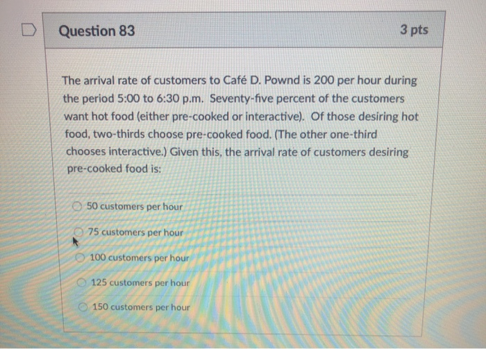 Question 83 3 pts The arrival rate of customers