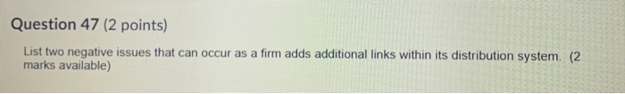 Question 47 (2 points) List two negative issues