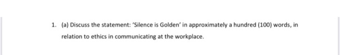 1. (a) Discuss the statement: 'Silence is Golden'