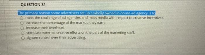QUESTION 31 The primary reason some advertisers