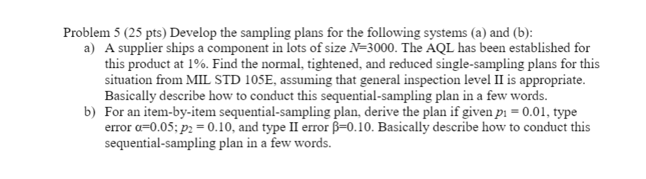 Problem 5 (25 pts) Develop the sampling plans for