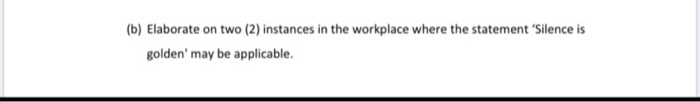 1. (a) Discuss the statement: 'Silence is Golden'