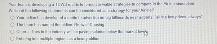 Your team is developing a TOWS matrix to