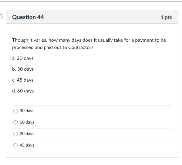 Question 44 1 pts Though it varies, how many days