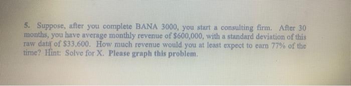 5. Suppose, after you complete BANA 3000, you