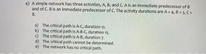 4) A simple network has three activities, A, B,