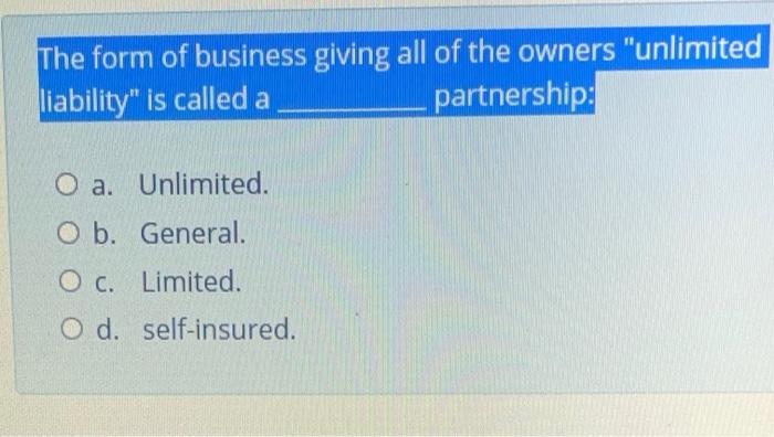 The form of business giving all of the owners