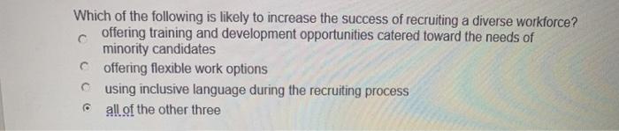 Which of the following is likely to increase the