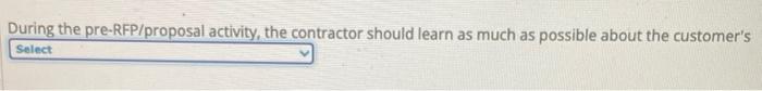 During the pre-RFP/proposal activitv. the