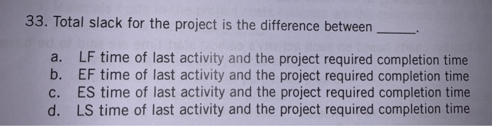 33. Total slack for the project is the difference