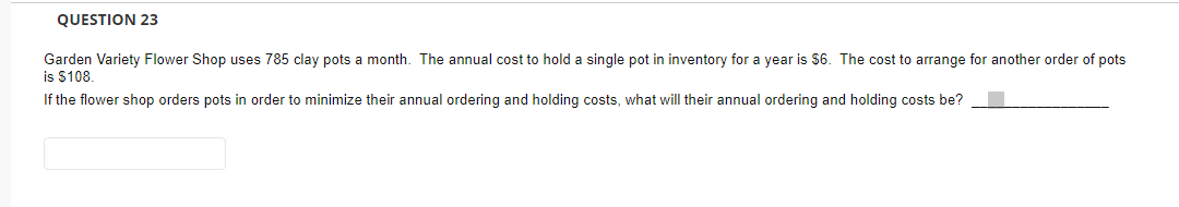 QUESTION 23 Garden Variety Flower Shop uses 785