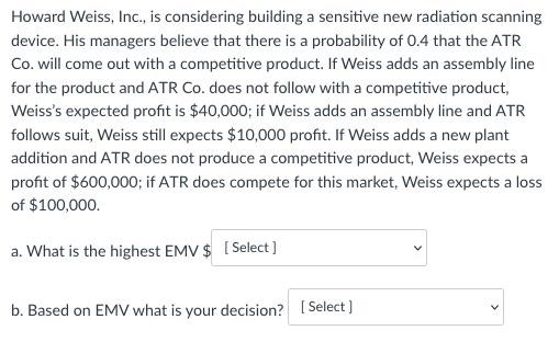 Howard Weiss, Inc., is considering building a
