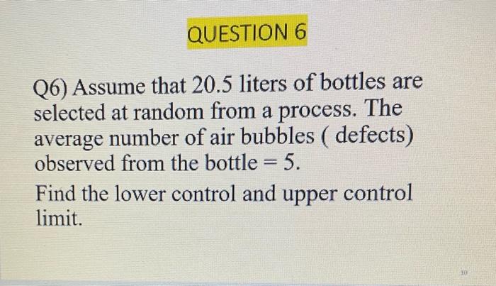 QUESTION 6 (6) Assume that 20.5 liters of bottles