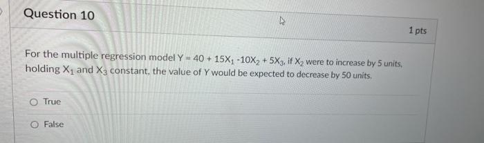 Question 10 1 pts For the multiple regression