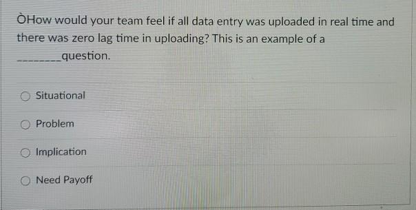 O How would your team feel if all data entry was