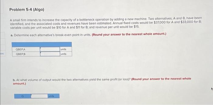 Problem 5-4 (Algo) A small firm intends to