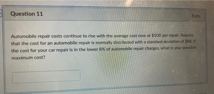 Question 11 5 pts Automobile repair costs