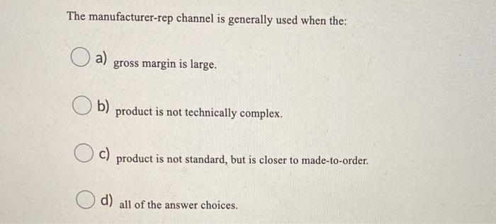 The manufacturer-rep channel is generally used