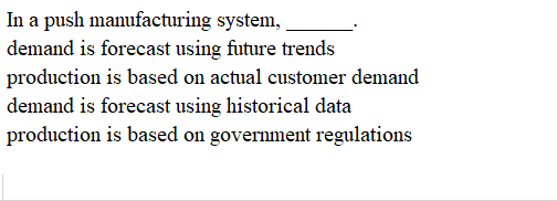 In a push manufacturing system, demand is