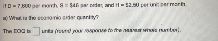 If D = 7,600 per month, S = $46 per order, and H