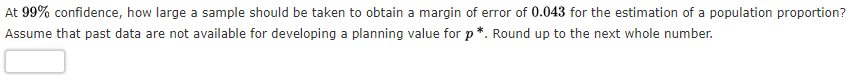 At 99% confidence, how large a sample should be