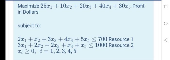 Maximize 25x1 + 10x2 + 20x3 + 40x4 + 30x5 Profit