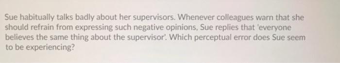Sue habitually talks badly about her supervisors.