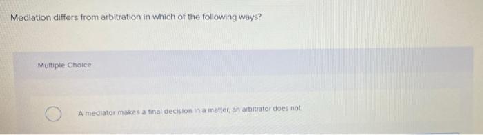 Mediation differs from arbitration in which of