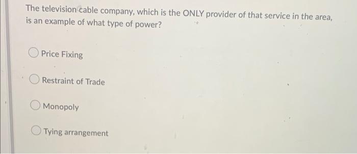 The television cable company, which is the ONLY