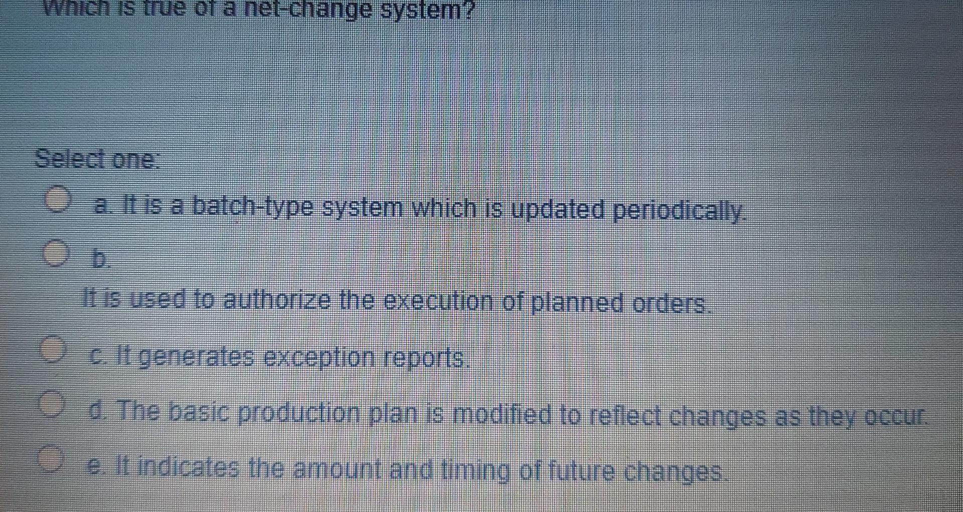 Which is true of a net-change system? Select one.